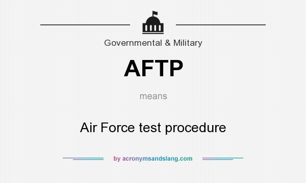 What does AFTP mean? It stands for Air Force test procedure