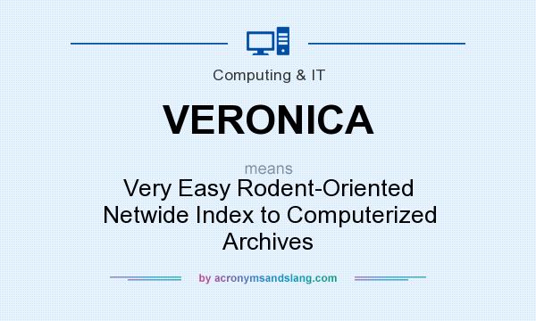 What does VERONICA mean? It stands for Very Easy Rodent-Oriented Netwide Index to Computerized Archives