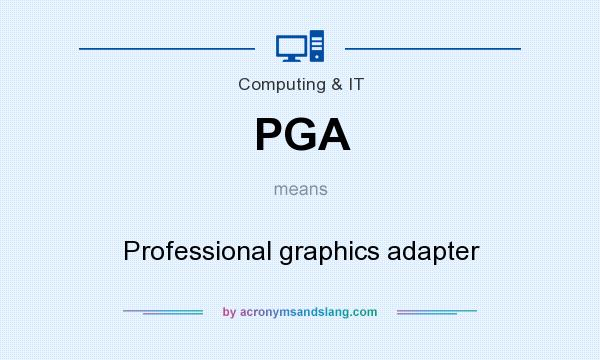 What does PGA mean? It stands for Professional graphics adapter