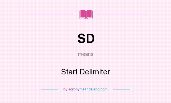 What does SD mean? It stands for Start Delimiter