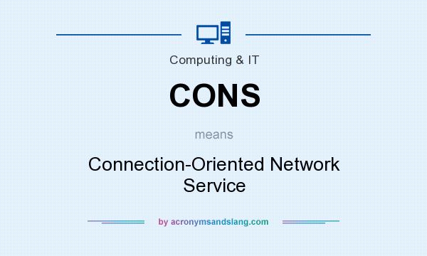 What does CONS mean? It stands for Connection-Oriented Network Service