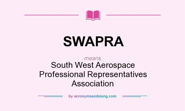 What does SWAPRA mean? It stands for South West Aerospace Professional Representatives Association