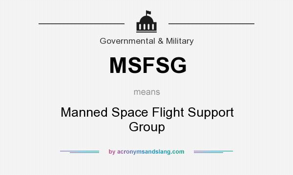 What does MSFSG mean? It stands for Manned Space Flight Support Group