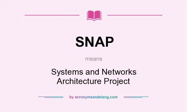 What does SNAP mean? It stands for Systems and Networks Architecture Project