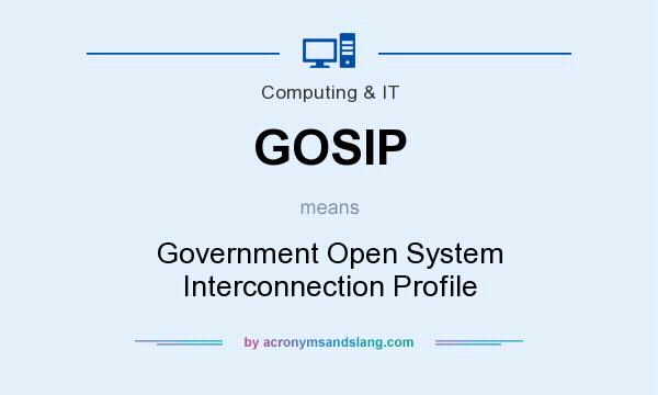 What does GOSIP mean? It stands for Government Open System Interconnection Profile