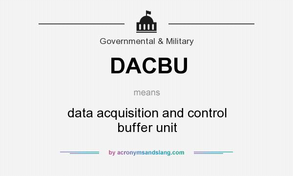 What does DACBU mean? It stands for data acquisition and control buffer unit