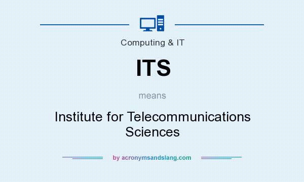 What does ITS mean? It stands for Institute for Telecommunications Sciences