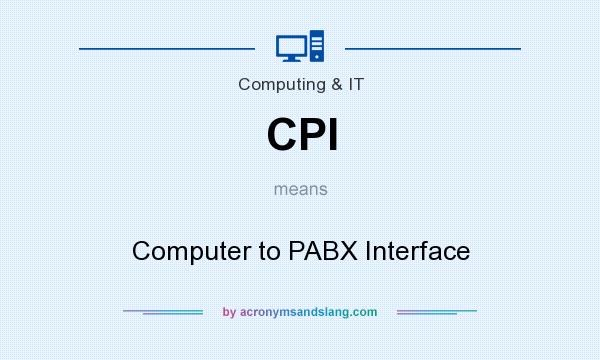 What does CPI mean? It stands for Computer to PABX Interface