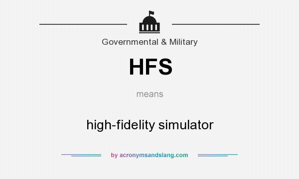 What does HFS mean? It stands for high-fidelity simulator