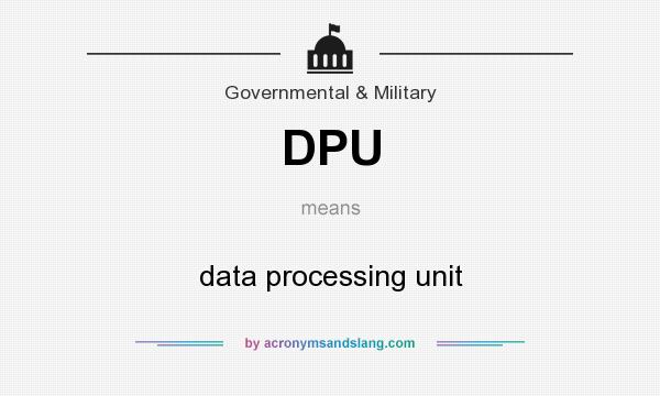 What does DPU mean? It stands for data processing unit