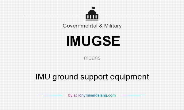 What does IMUGSE mean? It stands for IMU ground support equipment