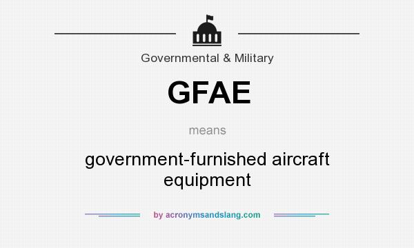What does GFAE mean? It stands for government-furnished aircraft equipment