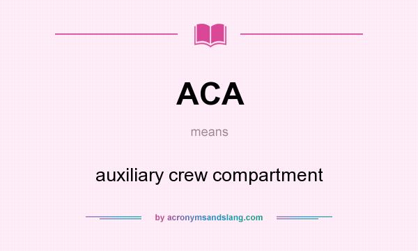 What does ACA mean? It stands for auxiliary crew compartment
