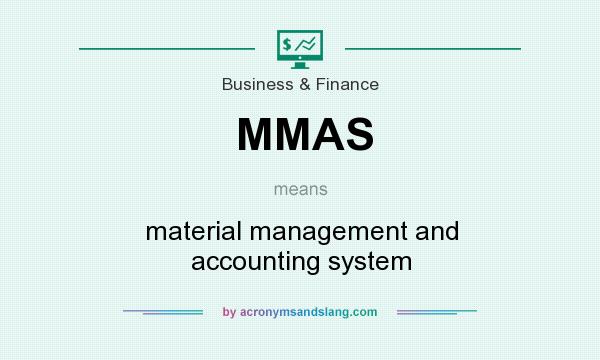 What does MMAS mean? It stands for material management and accounting system
