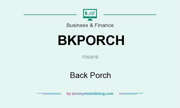 What does BKPORCH mean? It stands for Back Porch