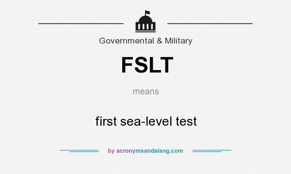 What does FSLT mean? It stands for first sea-level test
