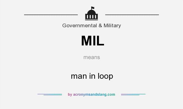 What does MIL mean? It stands for man in loop
