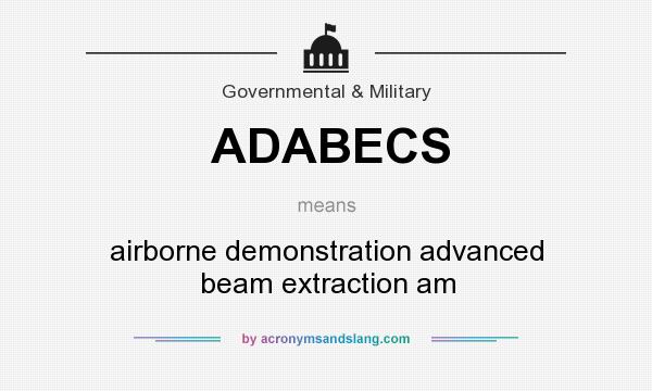 What does ADABECS mean? It stands for airborne demonstration advanced beam extraction am