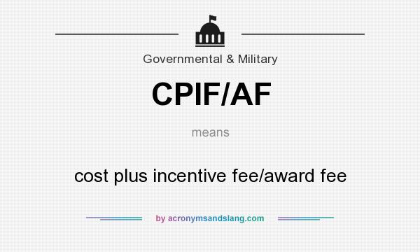 What does CPIF/AF mean? It stands for cost plus incentive fee/award fee