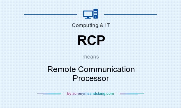 What does RCP mean? It stands for Remote Communication Processor