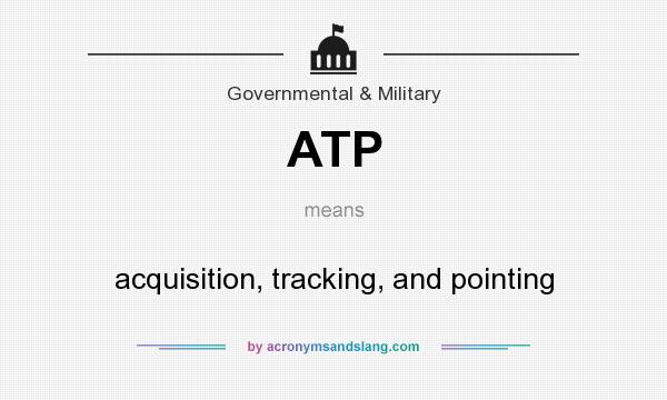 What does ATP mean? It stands for acquisition, tracking, and pointing