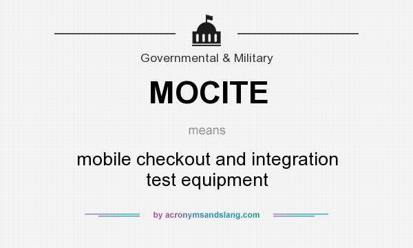 What does MOCITE mean? It stands for mobile checkout and integration test equipment