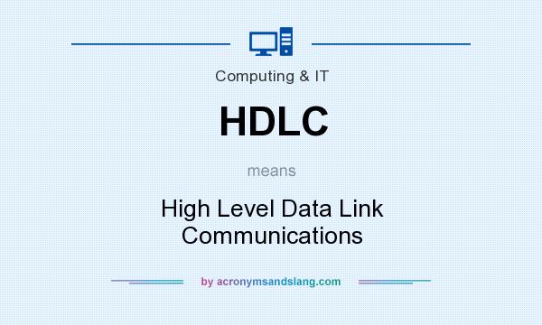 What does HDLC mean? It stands for High Level Data Link Communications