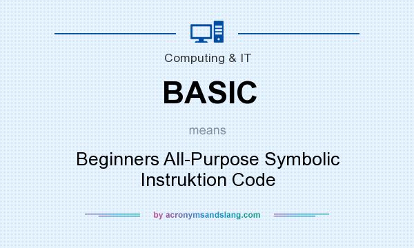 What does BASIC mean? It stands for Beginners All-Purpose Symbolic Instruktion Code