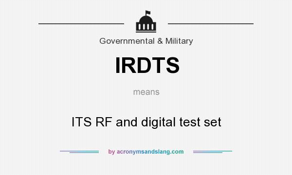 What does IRDTS mean? It stands for ITS RF and digital test set