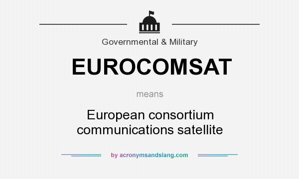 What does EUROCOMSAT mean? It stands for European consortium communications satellite