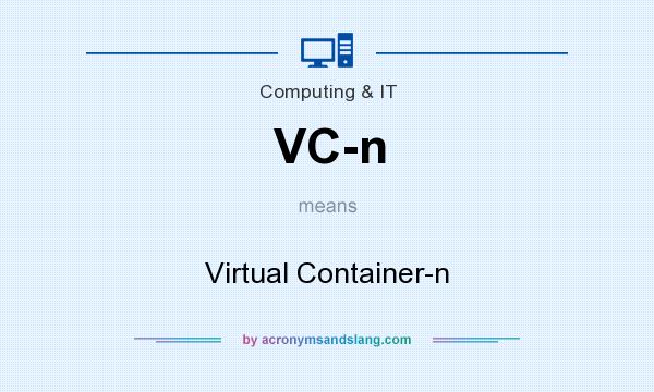 What does VC-n mean? It stands for Virtual Container-n