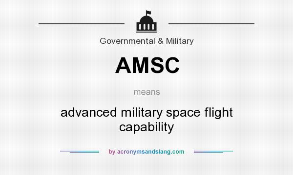 What does AMSC mean? It stands for advanced military space flight capability