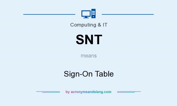 What does SNT mean? It stands for Sign-On Table