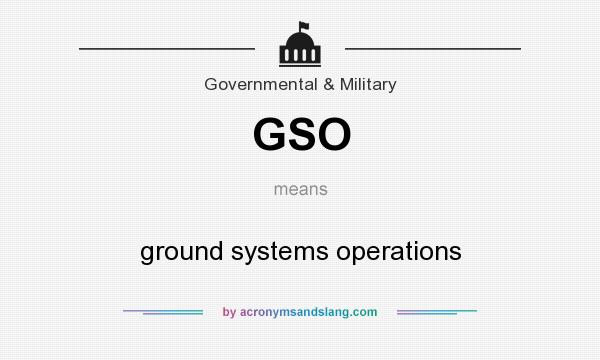 What does GSO mean? It stands for ground systems operations