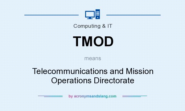 What does TMOD mean? It stands for Telecommunications and Mission Operations Directorate