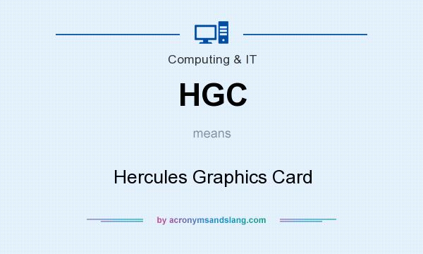 What does HGC mean? It stands for Hercules Graphics Card