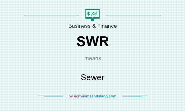 What does SWR mean? It stands for Sewer