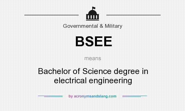 What does BSEE mean? It stands for Bachelor of Science degree in electrical engineering