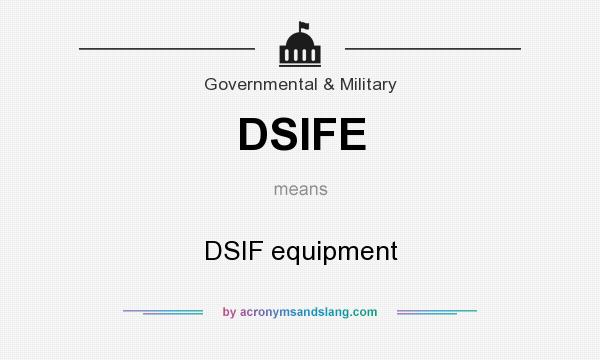 What does DSIFE mean? It stands for DSIF equipment