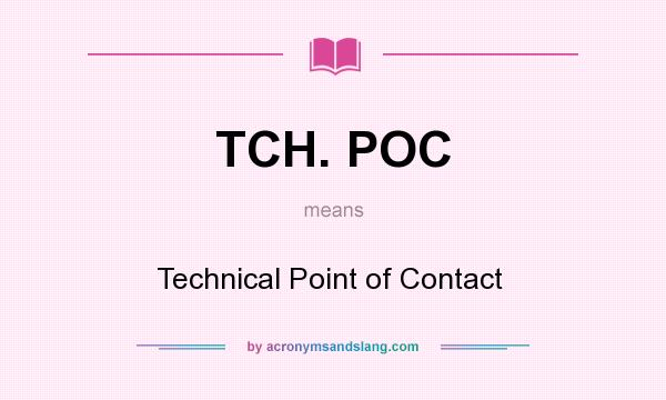 What does TCH. POC mean? It stands for Technical Point of Contact  