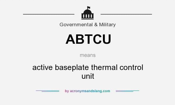 What does ABTCU mean? It stands for active baseplate thermal control unit