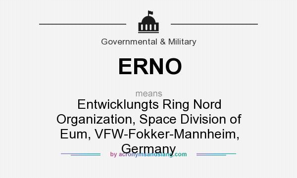 What does ERNO mean? It stands for Entwicklungts Ring Nord Organization, Space Division of Eum, VFW-Fokker-Mannheim, Germany