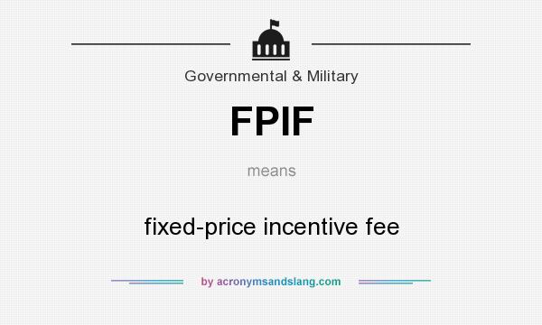 What does FPIF mean? It stands for fixed-price incentive fee