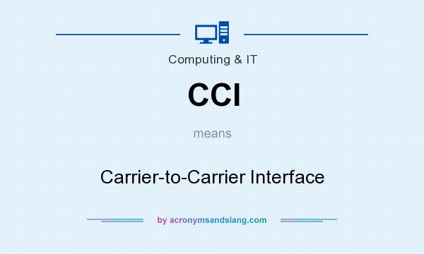 What does CCI mean? It stands for Carrier-to-Carrier Interface