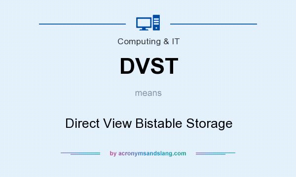 What does DVST mean? It stands for Direct View Bistable Storage