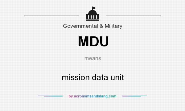 What does MDU mean? It stands for mission data unit