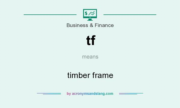 What does tf mean? It stands for timber frame