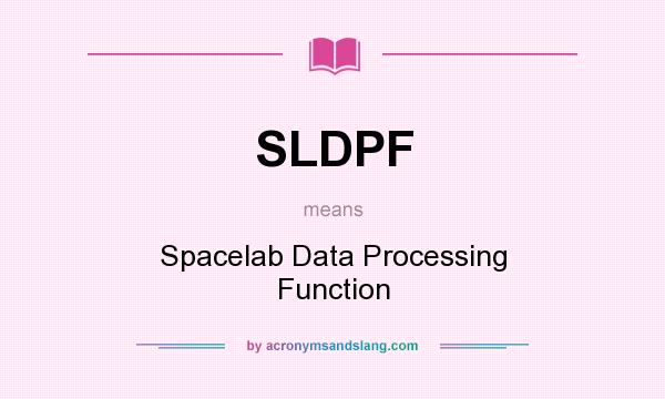What does SLDPF mean? It stands for Spacelab Data Processing Function