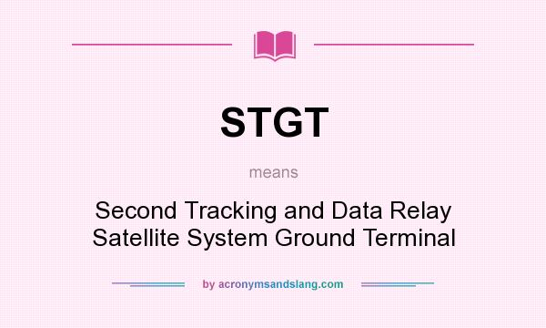 What does STGT mean? It stands for Second Tracking and Data Relay Satellite System Ground Terminal