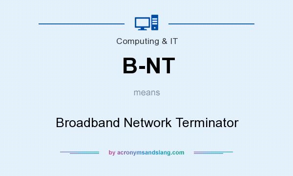 What does B-NT mean? It stands for Broadband Network Terminator